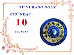 Dự báo tử vi 12 con giáp ngày 10 tháng 12 năm 2023: Tình cảm và công việc chi tiết 1 tu vi ngay 10 12 2023 chu nhat 12 cung hoang dao 2023 12 03 1